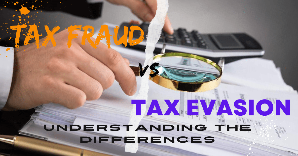 Tax Fraud And Tax Evasion: Understanding The Differences